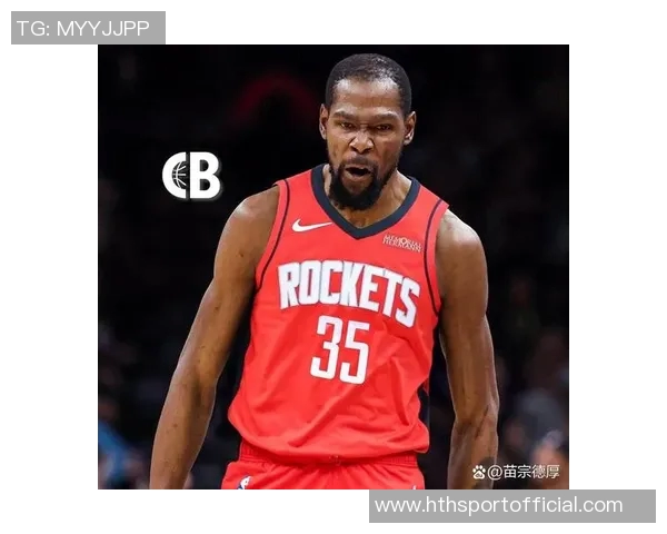 姚明称杜兰特加盟火箭为球队注入强心剂新赛季充满期待与看点